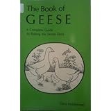 the book of geese a complete guide to raising the home flock