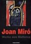 Joan Mir�; Werke aus Mallorca, Gem�lde, Skulpturen und Arbeiten auf Papier von 1966 -1981