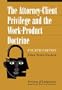 The Attorney-Client Privilege and the Work-Product Doctrine
