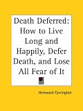 Death Deferred
 How to Live Long,
Hereward Carrington