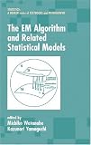 The EM Algorithm and Related Statistical Models (Statistics:  A Series of Textbooks and Monographs)