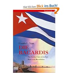 Die Bacardis. Der Kuba-Clan zwischen Rum und Revolution