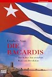 Produkt-Bild: Die Bacardis. Der Kuba-Clan zwischen Rum und Revolution