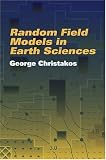 Random Field Models in Earth Sciences (Dover Books on Science)
