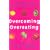 Overcoming Overeating: Conquer Your Obsession with Food Forever