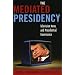 Mediated Presidency:Television News & Presidential Governance