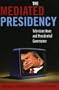 Mediated Presidency:Television News & Presidential Governance