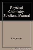 Solutions manual for Physical chemistry, fifth edition
