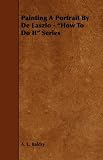 Painting A Portrait By De Laszlo - "How To Do It" Series