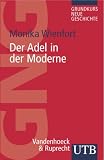 Adel in der Moderne: Eine Einf&uuml;hrung (Uni-Taschenb&uuml;cher S) (Grundkurs Neue Geschichte / Utb) - Monika Wienfort