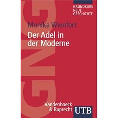 Adel in der Moderne: Eine Einf�hrung (Uni-Taschenb�cher S) (Grundkurs Neue Geschichte / Utb)