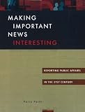 Making Important News Interesting: Reporting Public Affairs in the 21st Century