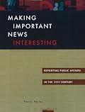 Making Important News Interesting: Reporting Public Affairs in the 21st Century