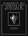Hydraulic Die Forming for Jewelers and Metalsmiths