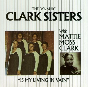 The Clark Sisters - Is My Living In Vain - Zortam Music