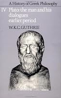 A History of Greek Philosophy: Volume 4, Plato: The Man and his Dialogues: Earlier Period (Plato - The Man & His Dialogues - Earlier Period)