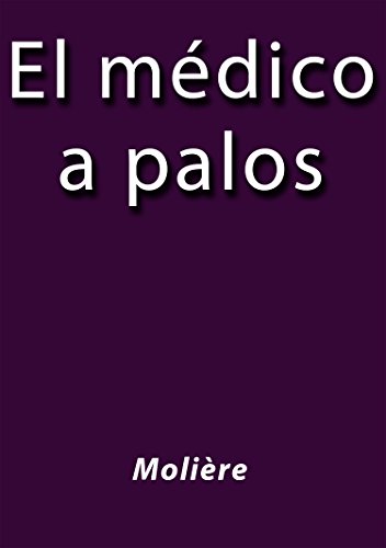 El médico a palos (Spanish Edition)
