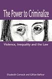 The Power to Criminalize: Violence, Inequality and the Law