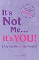 It's Not Me, It's You: A Modern Girl's Guide to Breaking Up