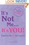 It's Not Me, It's You: A Modern Girl's Guide to Breaking Up