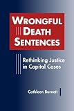 Wrongful Death Sentences: Rethinking Justice in Capital Cases