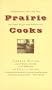 Prairie Cooks: Glorified Rice, Three-Day Buns, and Other Recipes and Reminiscences