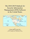 The 2010-2015 Outlook for Security Information Management (SIM) Software in the United States