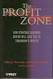 The Profit Zone: How Strategic Business Design Will Lead You to Tomorrow's Profits