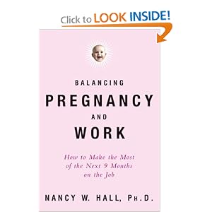 Balancing Pregnancy and Work: How to Make the Most of the Next 9 Months on the Job (Stonesong Press Books) [Paperback]