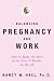 Balancing Pregnancy and Work: How to Make the Most of the Next 9 Months on the Job (Stonesong Press Books)