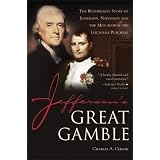 Jefferson's Great Gamble: The Remarkable Story of Jefferson, Napoleon and the Men behind the Louisiana Purchase