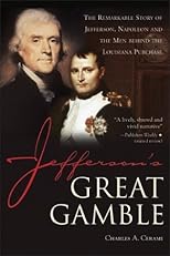 Jefferson's Great Gamble: The Remarkable Story of Jefferson, Napoleon and the Men Behind the Louisiana Purchase