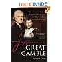 Jefferson's Great Gamble: The Remarkable Story of Jefferson, Napoleon and the Men behind the Louisiana Purchase