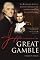 Jefferson's Great Gamble: The Remarkable Story of Jefferson, Napoleon and the Men behind the Louisiana Purchase