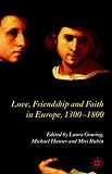 from Palgrave Macmillan Love, Friendship and Faith in Europe, 1300-1800