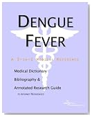 Dengue Fever - A Medical Dictionary, Bibliography, and Annotated Research Guide to Internet References