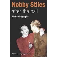 Nobby Stiles: After the Ball - My Autobiography