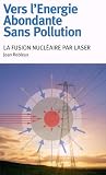 Vers l'Energie Abondante Sans Pollution. La fusion nucl�aire par laser