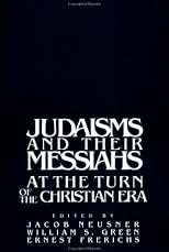 Judaisms and Their Messiahs at the Turn of the Christian Era