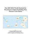 Review ICON Group International, Inc.  / The 2007-2012 World Outlook for Wet Process Gluten Excluding Wet Process Corn Gluten