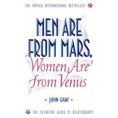 Men Are from Mars, Women Are from Venus: How to Get What You Want in Your Relationships