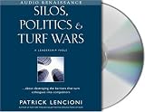 Silos, Politics and Turf Wars: A Leadership Fable About Destroying the Barriers that Turn Colleagues into Competitors