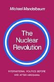 The Nuclear Revolution: International politics Before and after Hiroshima