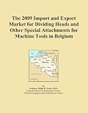 The 2009 Import and Export Market for Dividing Heads and Other Special Attachments for Machine Tools in Belgium