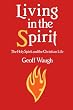 Living in the Spirit: The Holy Spirit and the Christian Life