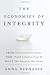 The Economics of Integrity: From Dairy Farmers to Toyota, How Wealth Is Built on Trust and What That Means for Our Future