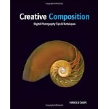 Creative Composition: Digital Photography Tips and Techniquesby Harold Davis
