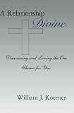 A Relationship Divine: Discovering and Loving the One Chosen for You