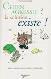 Chien agressif ? : La solution existe ! - Cliquez ici pour davantage d'informations sur ce livre