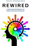 Rewired: A Bold New Approach To Addiction and Recovery